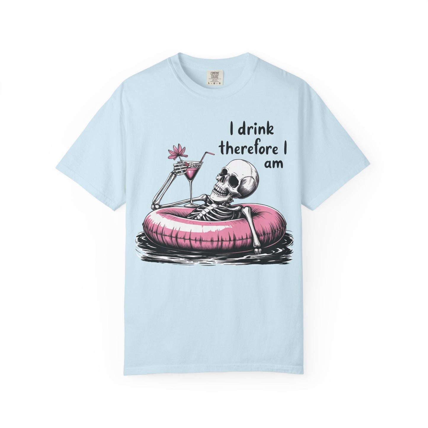 I Drink Therefore I am Chill Vibes Skeleton Comfort Colors T-Shirt