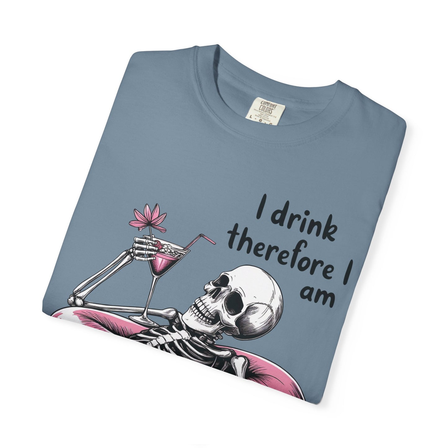 I Drink Therefore I am Chill Vibes Skeleton Comfort Colors T-Shirt