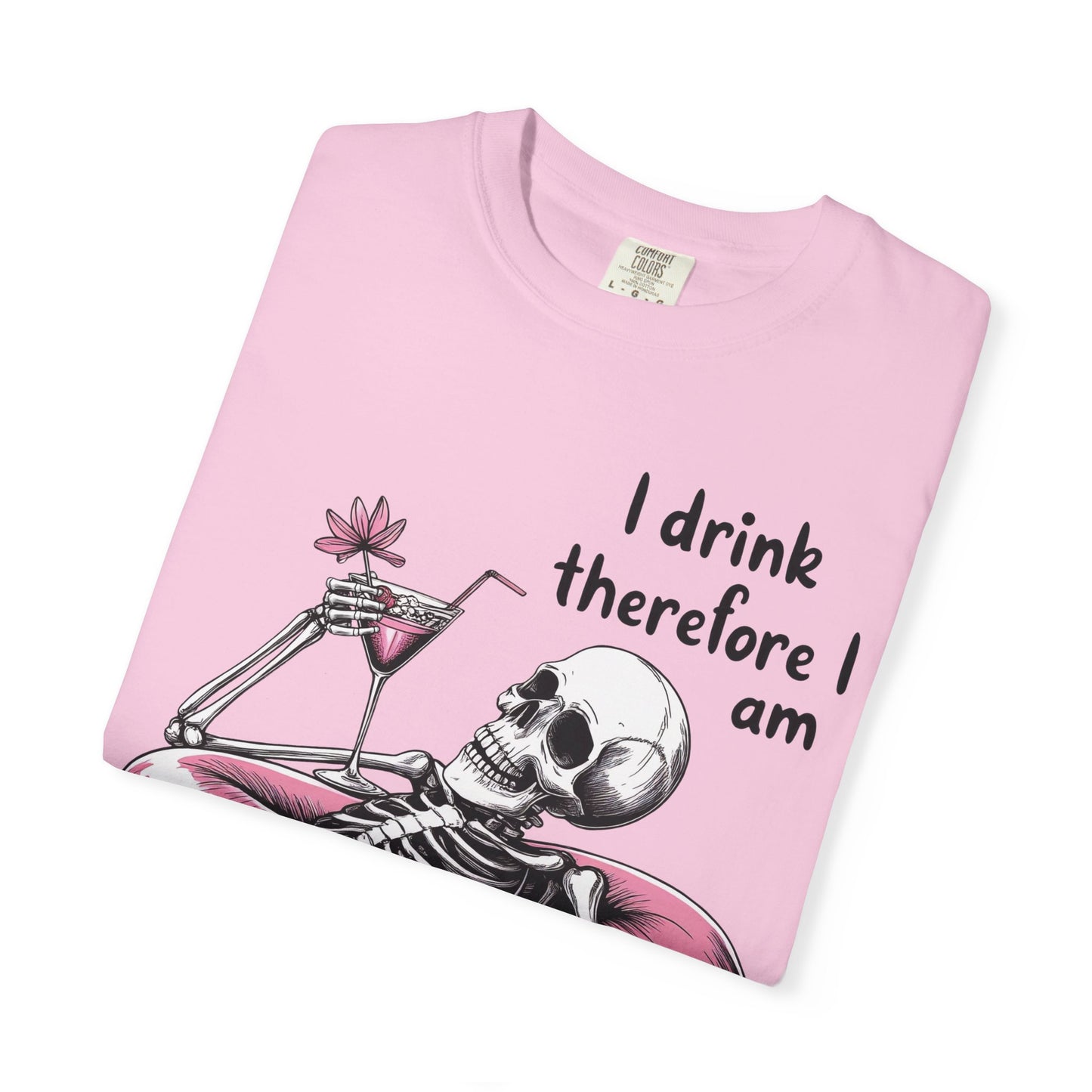 I Drink Therefore I am Chill Vibes Skeleton Comfort Colors T-Shirt