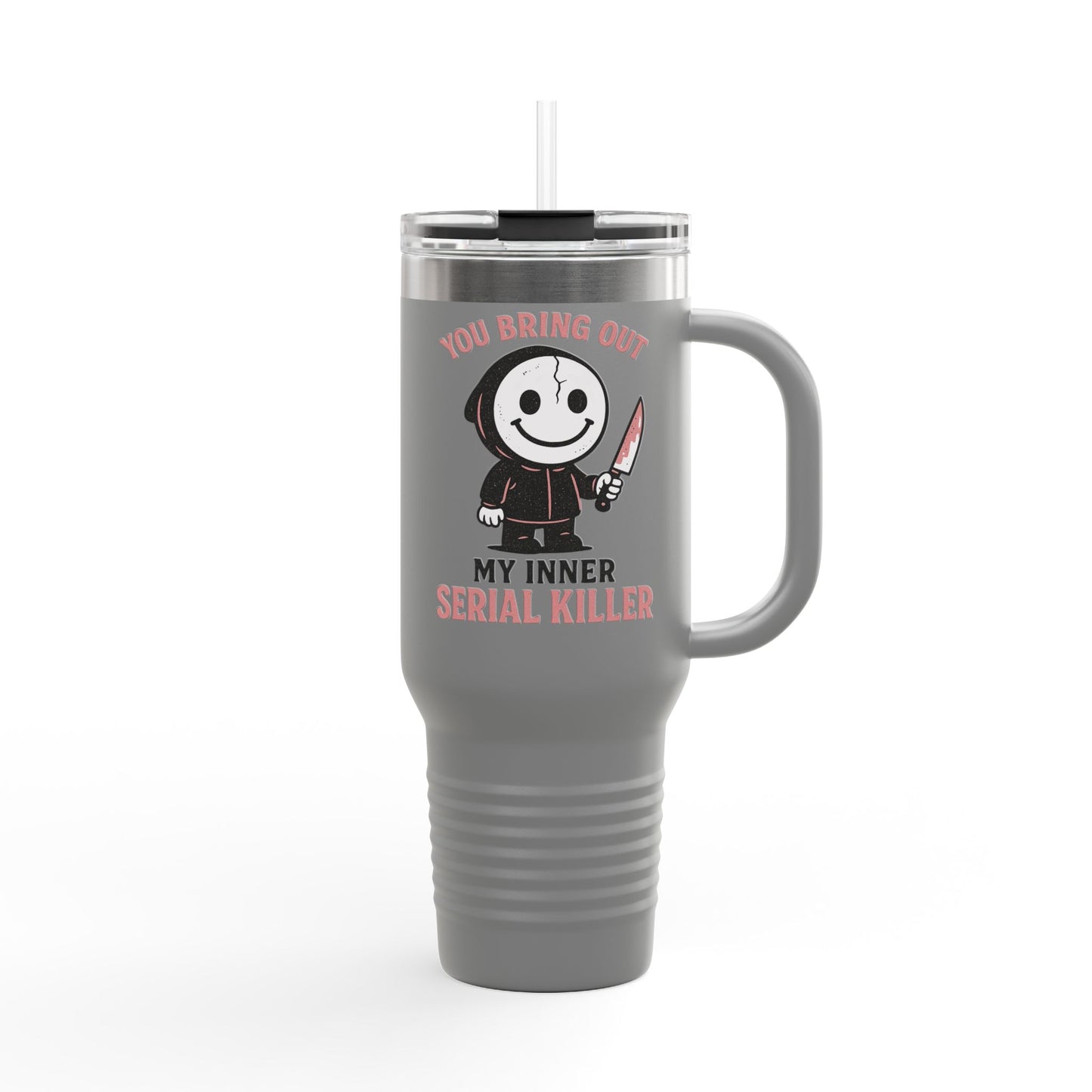 You Bring Out My Inner Serial Killer Insulated Travel Mug