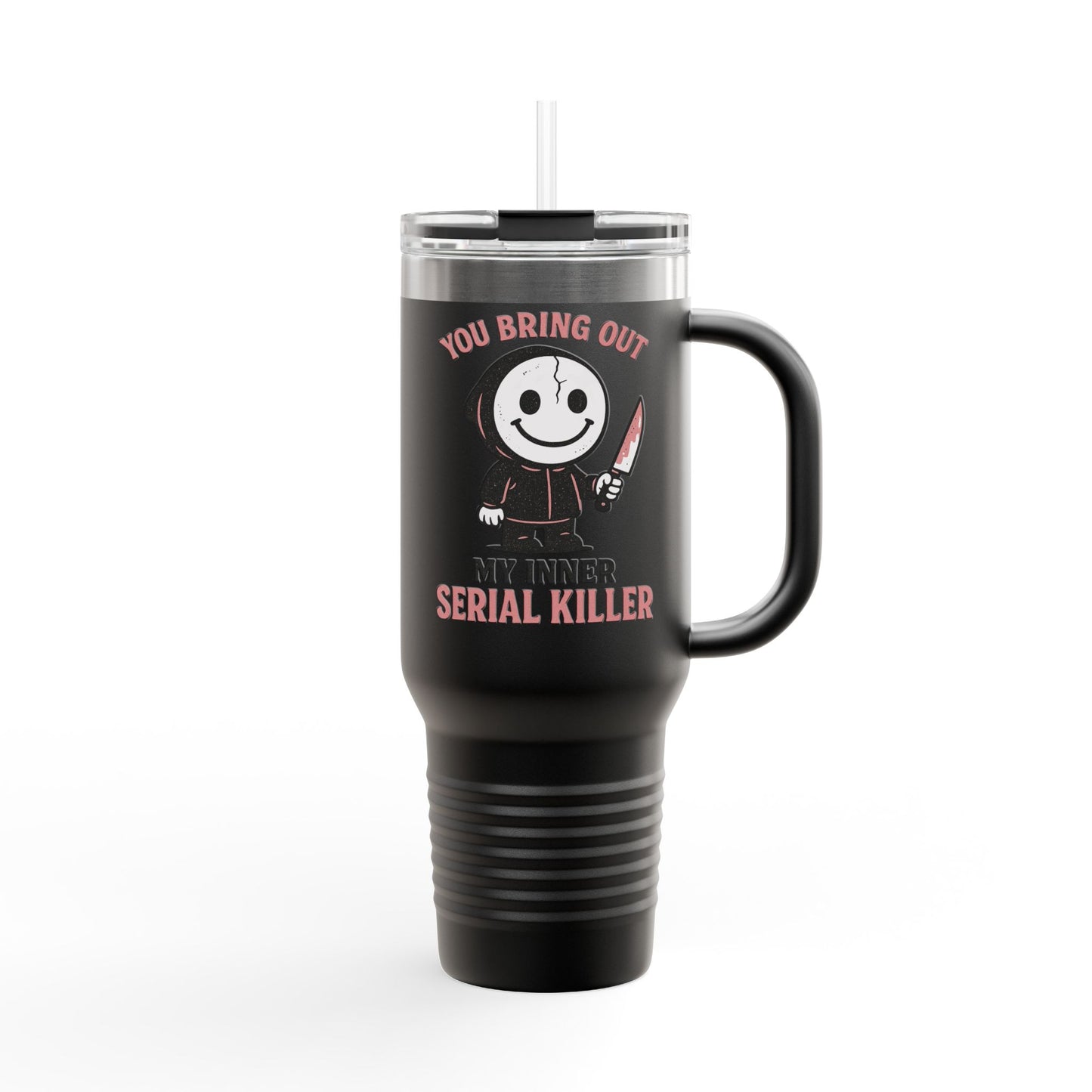 You Bring Out My Inner Serial Killer Insulated Travel Mug