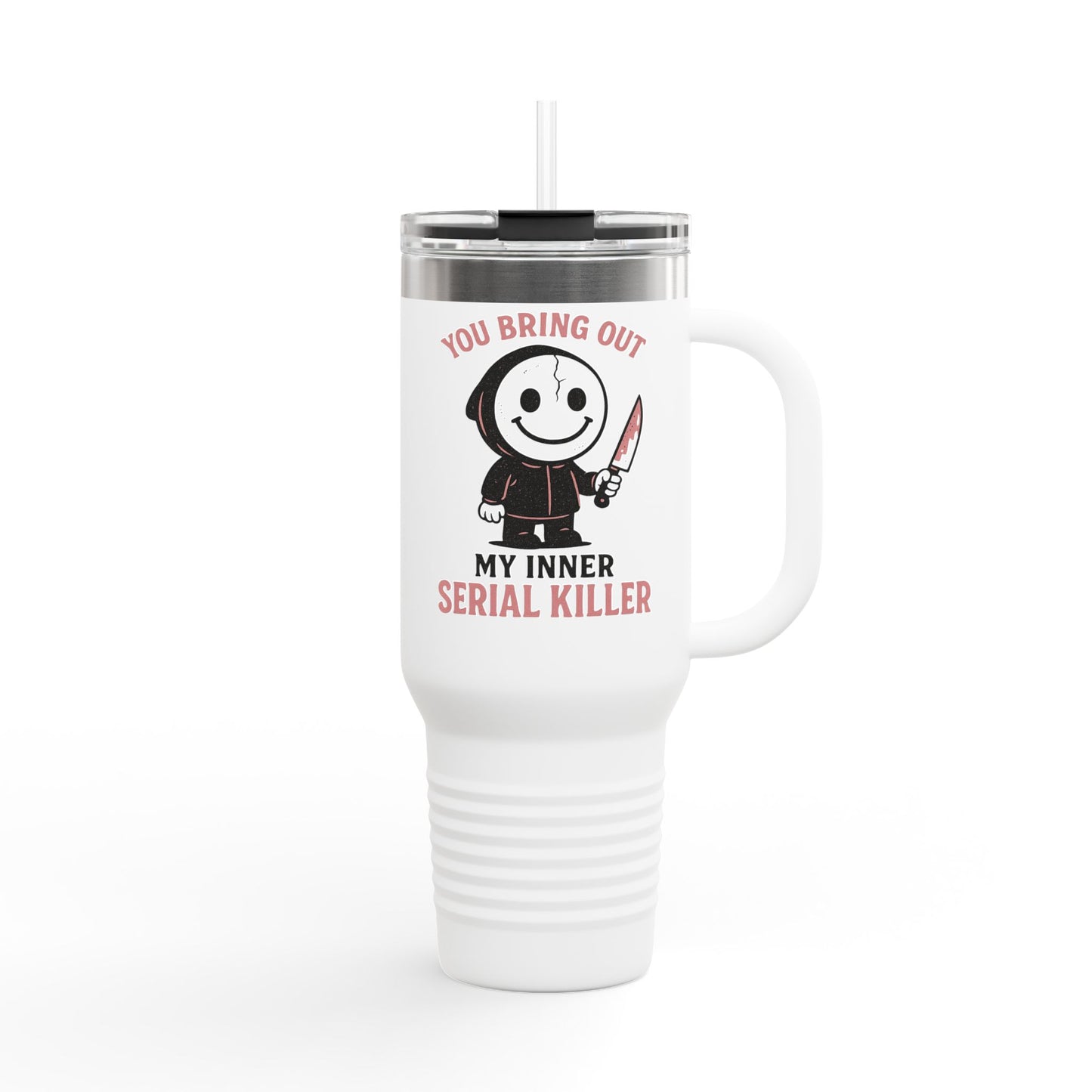 You Bring Out My Inner Serial Killer Insulated Travel Mug