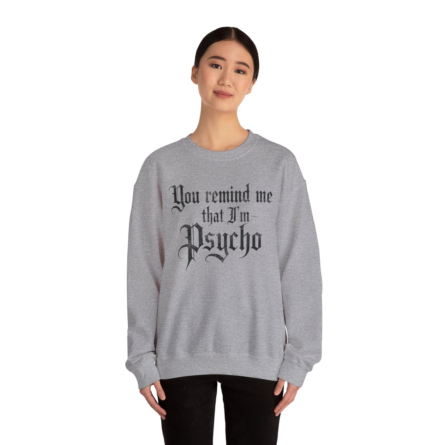 ‘You Remind Me that I’m Psycho” Unisex Heavy Blend™ Crewneck Sweatshirt