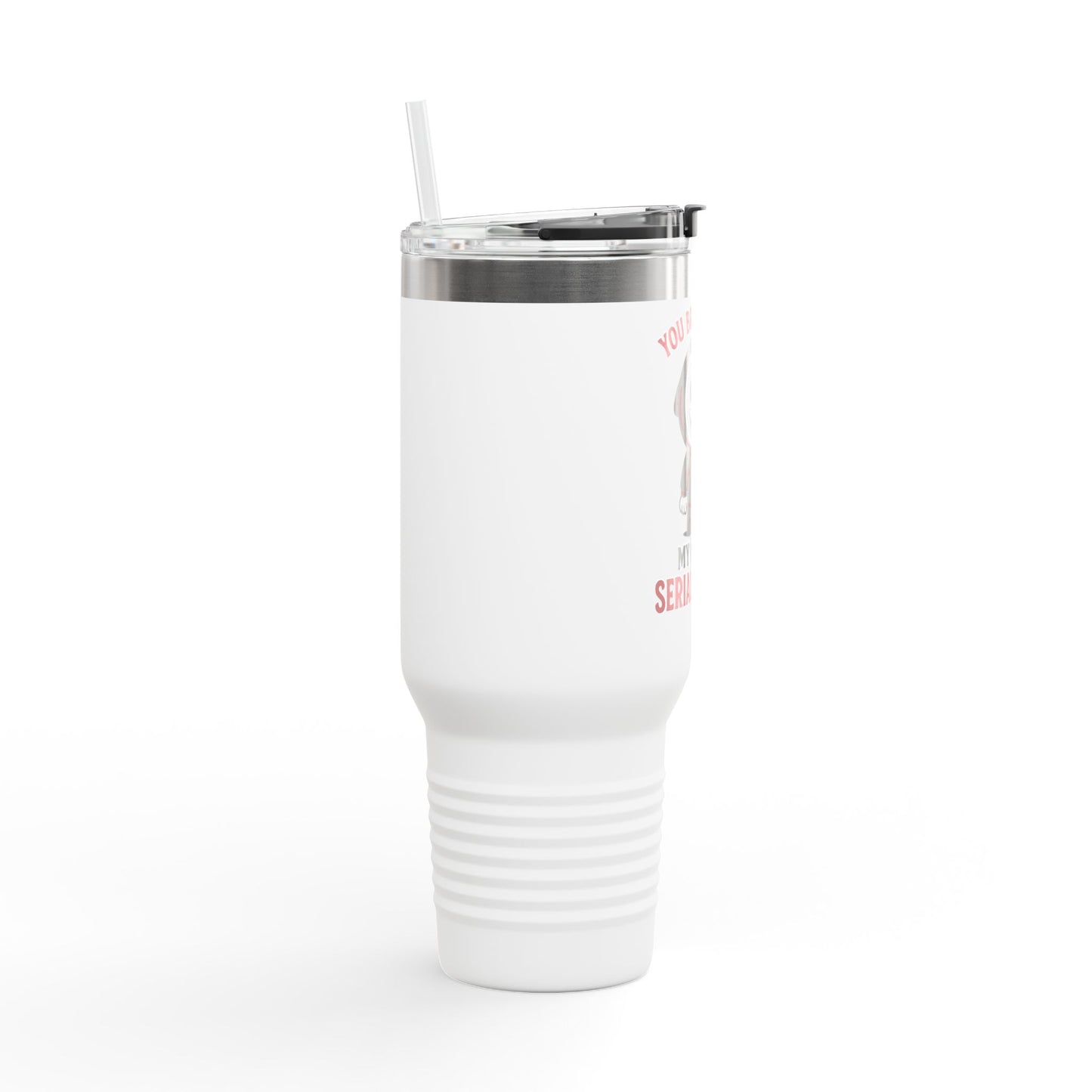 You Bring Out My Inner Serial Killer Insulated Travel Mug