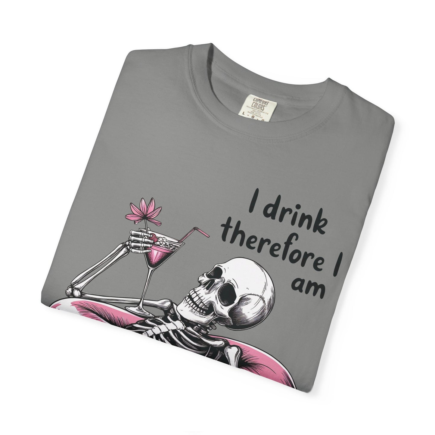 I Drink Therefore I am Chill Vibes Skeleton Comfort Colors T-Shirt