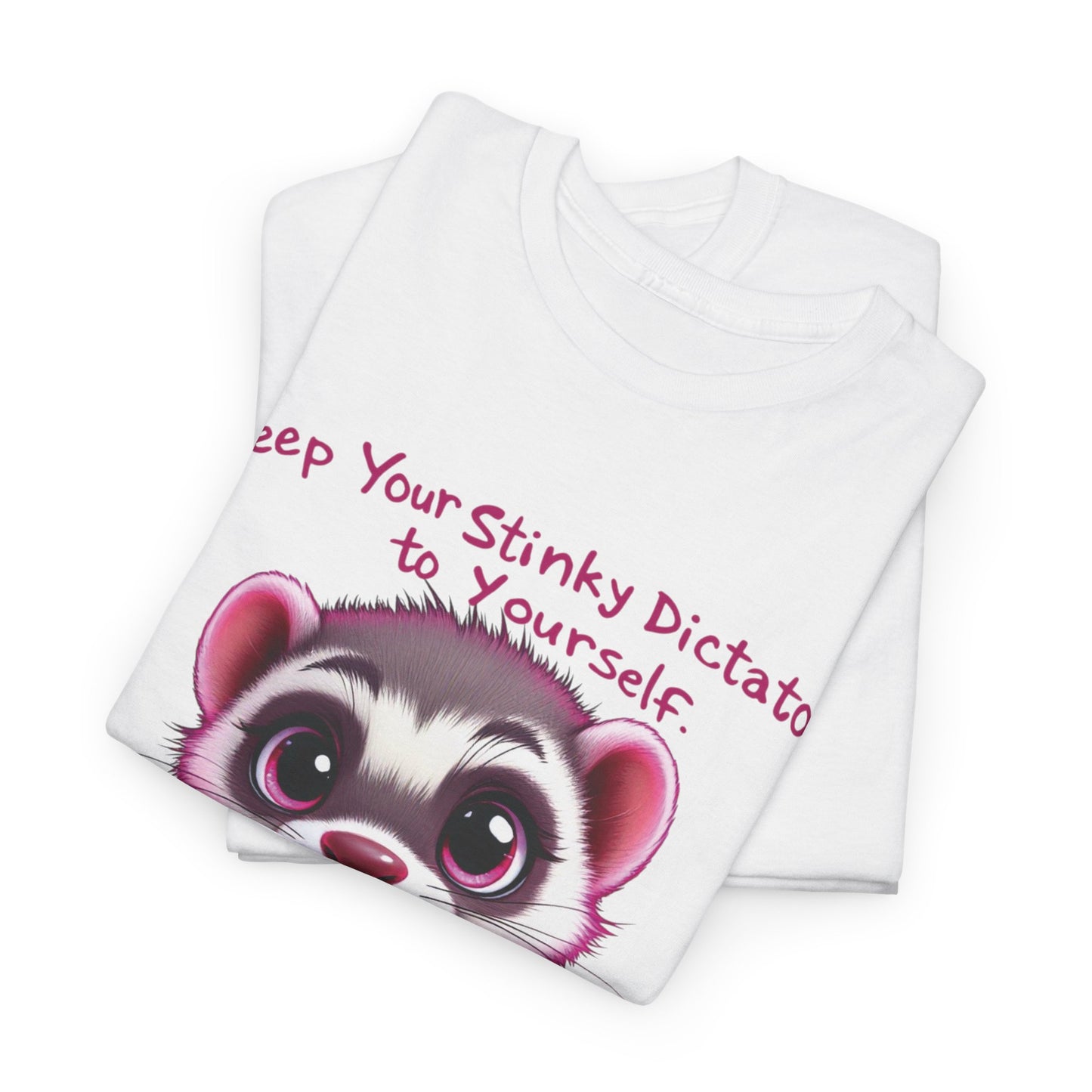 “Keep your stinky dictator to yourself” Ferret Graphic Tee -