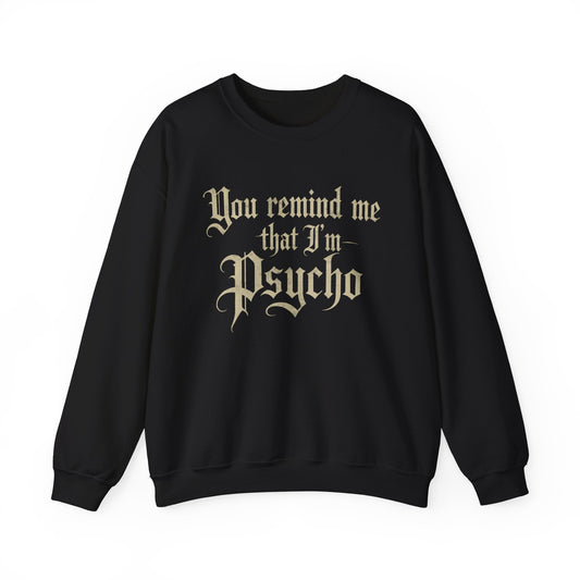 ‘You Remind Me that I’m Psycho” Unisex Heavy Blend™ Crewneck Sweatshirt