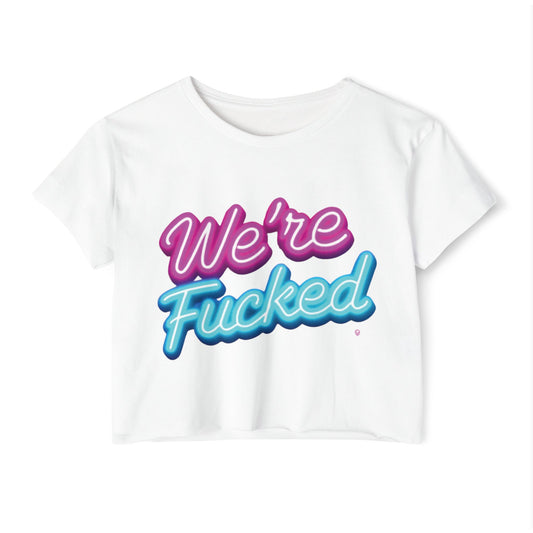 “We’re Fucked” Neon Sign Women’s Festival Crop Top - Fun & Vibrant Graphic Tee