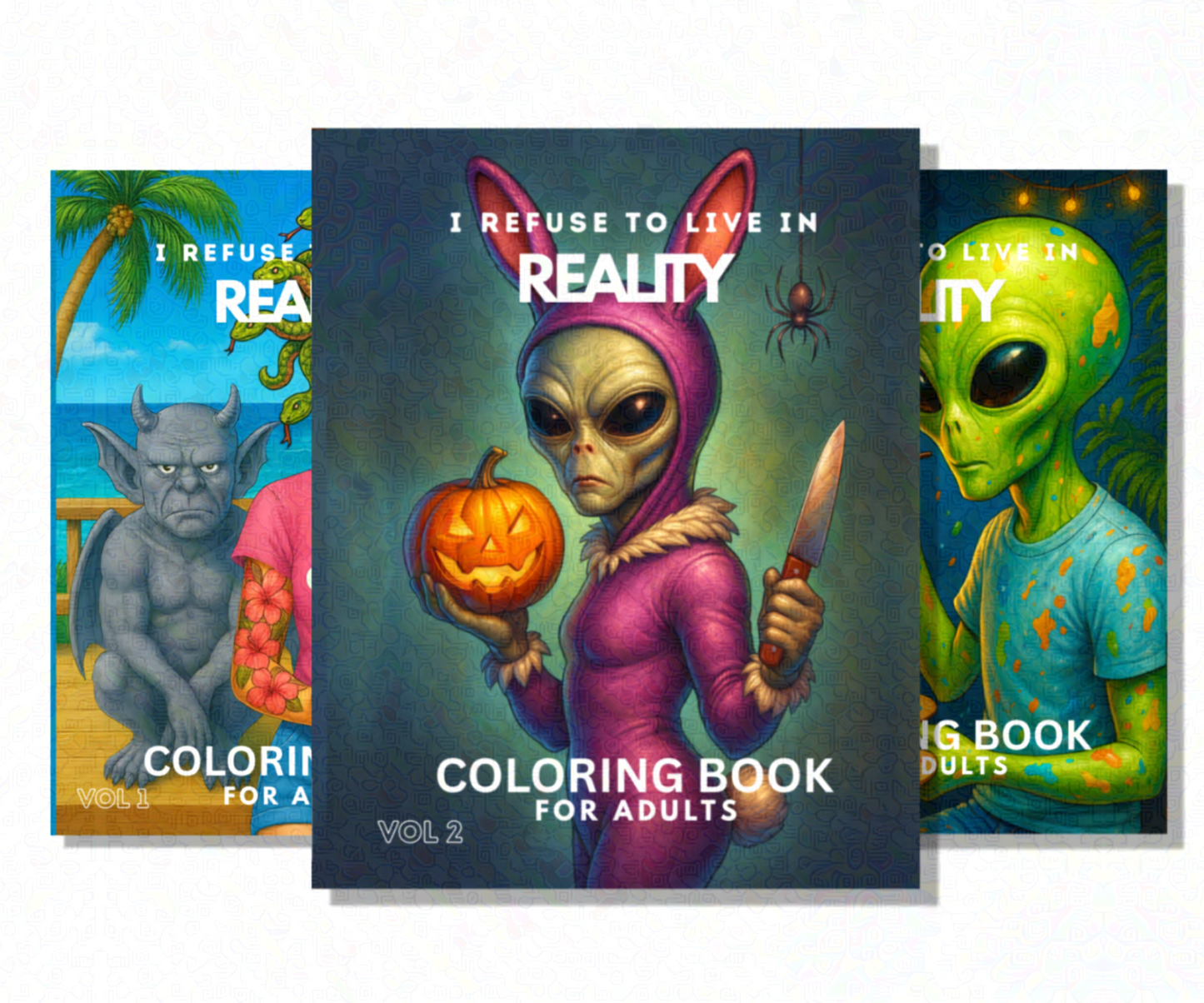 I REFUSE TO LIVE IN REALITY COLORING BOOKS