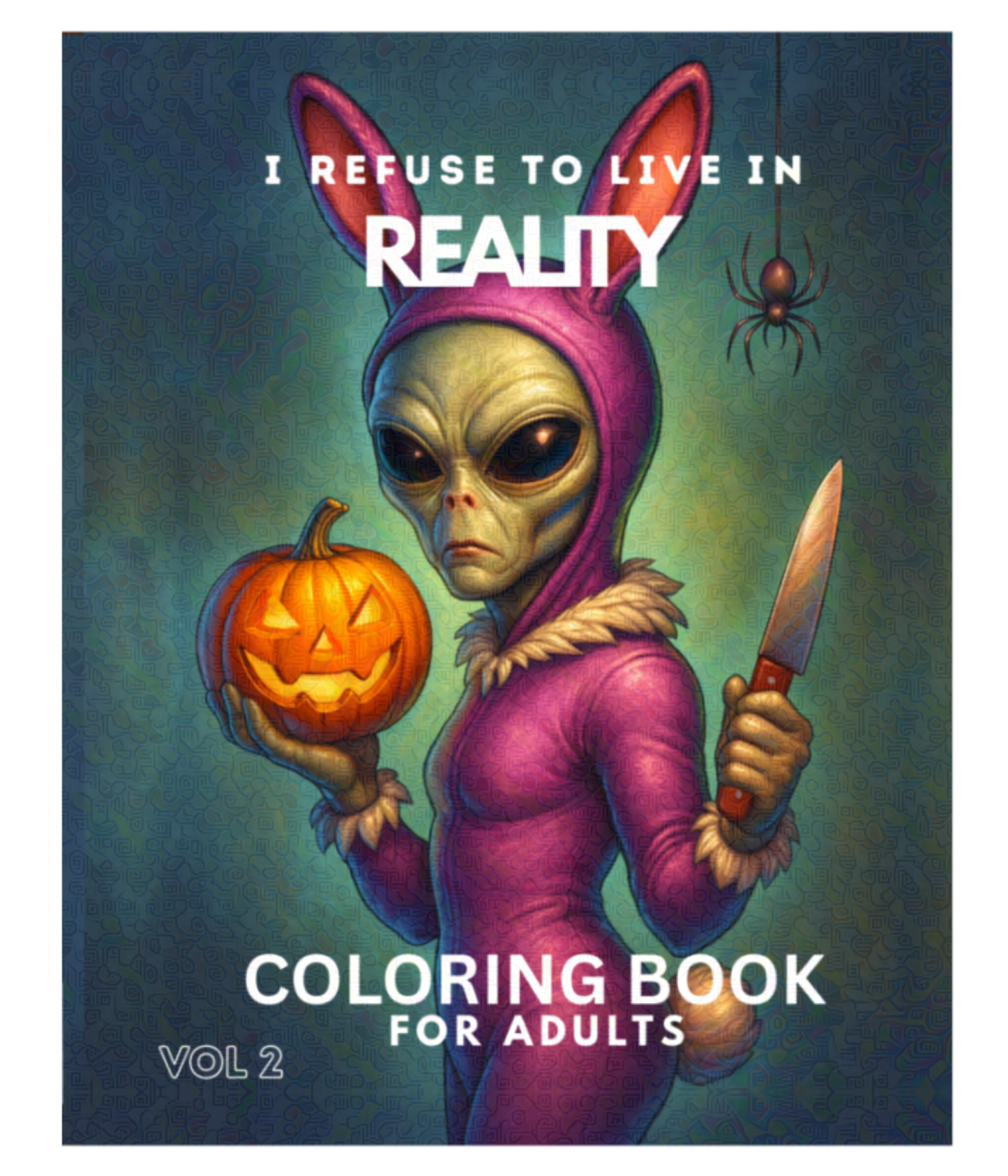I REFUSE TO LIVE IN REALITY COLORING BOOKS